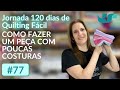 FAÇA PEÇAS RÁPIDAS USANDO RETALHOS DE TECIDOS E DE MANTAS - AULA 77