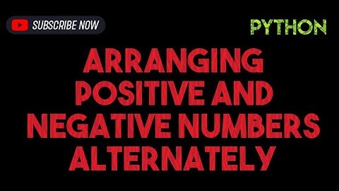 Arranging Positive and Negative Numbers Alternately | Python Tutorial