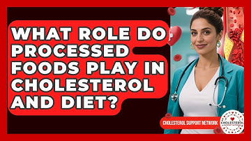 What Role Do Processed Foods Play in Cholesterol and Diet? - Cholesterol Support Network