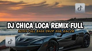 DJ CHICA LOCA REMIX FULL BASS DROP SIUL GACOR VIRAL TIKTOK TERBARU 2026