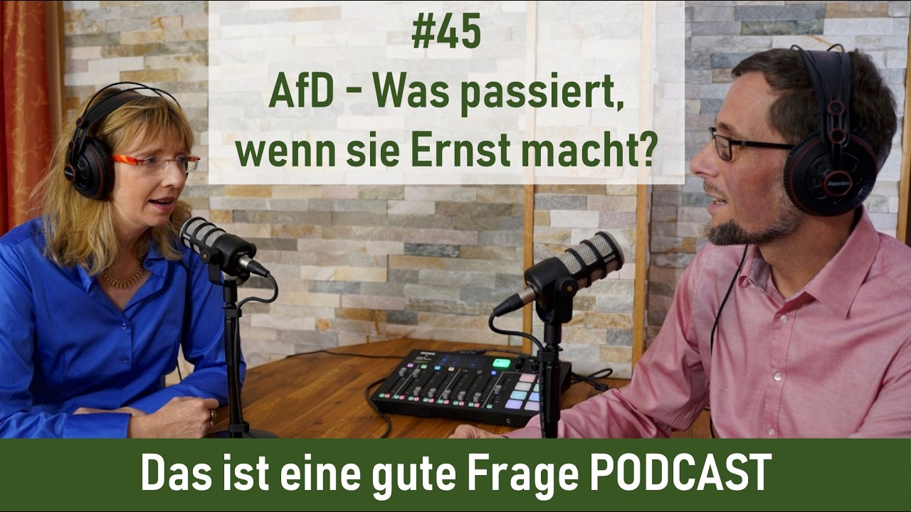 #45 AfD - Was passiert, wenn sie Ernst macht? | Das ist eine gute Frage PODCAST