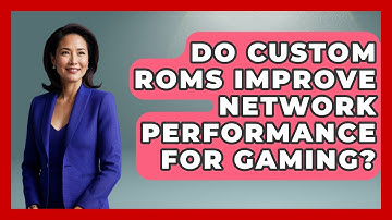Do Custom ROMs Improve Network Performance For Gaming? - The Hardware Hub