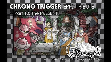 Chrono Trigger EPIC TRIBUTE Part 10: The PRESENT