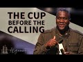 The Cup Before the Calling | A Message from Dr. Conway Edwards