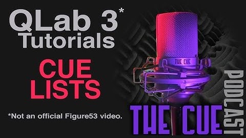 The Cue Tutorials - QLab 3 (Unofficial) - Episode 11 - Cue Lists