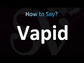 How to pronounce vapid correctly