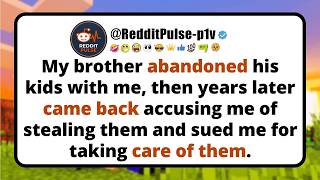 My brother abandoned his kids with me, then years later came back accusing me of stealing them