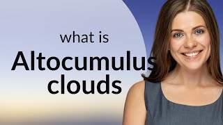 Unlocking the Secrets of the Sky: Altocumulus Clouds