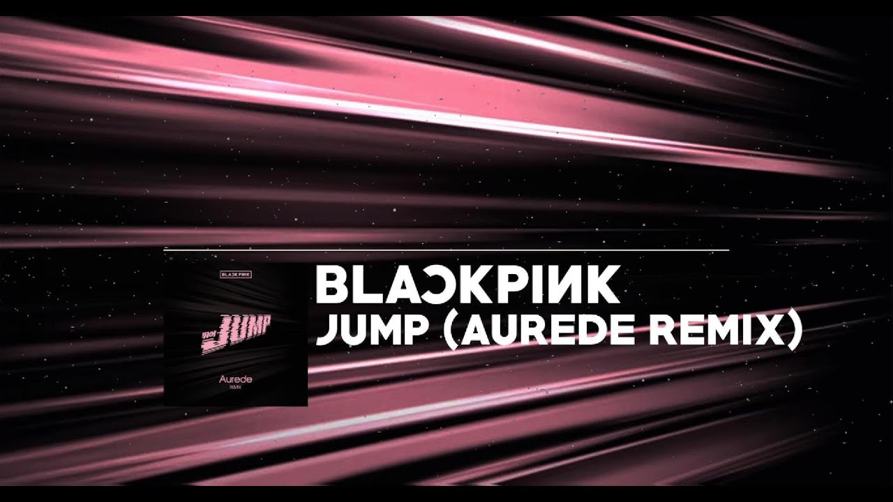 BLACKPINK - 뛰어 (JUMP) [Aurede Remix]