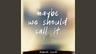 Maybe We Should Call It