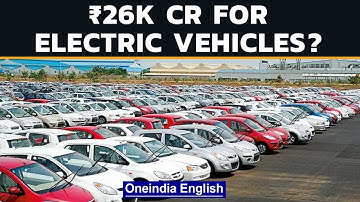 Centre clears ₹ 26,000 crore new PLI scheme for the auto sector | Electric vehicles | Oneindia News