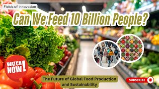 128 - Can We Feed 10 Billion People? | The Future of Global Food Production and Sustainability