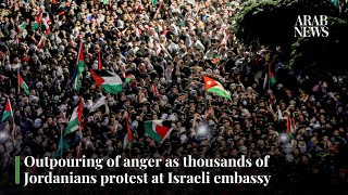 Outpouring of anger as thousands of Jordanians protest at Israeli embassy