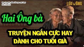 Hai Ông Bà - Truyện Ngắn Cực Hay [CỰC HẤP DẪN] Dành Cho Tuổi Già – Lúa Vàng TV