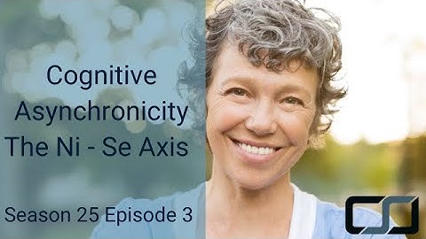 Cognitive Asynchronicity: The Ni - Se Axis | CS Joseph