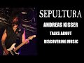 Sepultura guitarist Andreas Kisser talks about discovering music