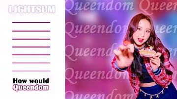 How would Lightsum sing Queendom by Red Velvet? 「Line Distribution」