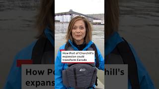How Port of Churchill’s expansion could transform Canada