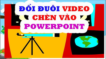 Cách Đổi đuôi khi chèn video vào PowerPoint