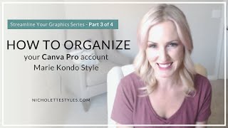 How to Marie Kondo your Canva Pro Setup [Streamline Your Graphics Series - Part 3 of 4]
