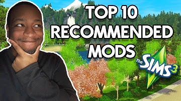 MY TOP 10 MOST RECOMMENDED MODS FOR THE SIMS 3