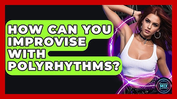 How Can You Improvise With Polyrhythms? - Electronic Mix Masters