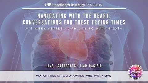 HeartMath Institute 5-Week Series: Navigating with the Heart: Conversations for These Trying Times