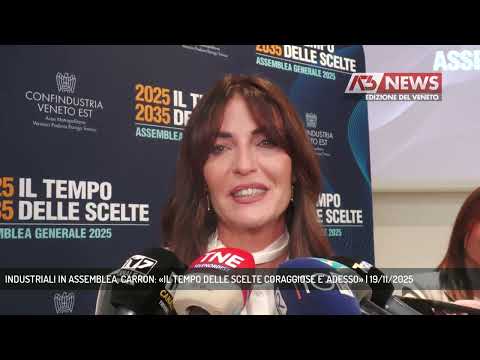 INDUSTRIALI IN ASSEMBLEA, CARRON: «IL TEMPO DELLE SCELTE CORAGGIOSE E' ADESSO» | 19/11/2025