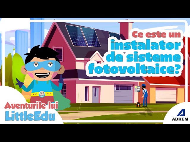 Ce este un instalator de sisteme fotovoltaice? - Aventurile lui LittleEdu