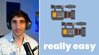 Why Two Cameras Make Filming (and Editing) Really Easy.