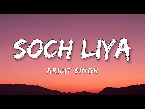 Soch Liya Tu Khwab Tha Mera Toot Gaya Jo Aaya Savera Lyrics Arijit Singh Soch Liya Song Lyrics 