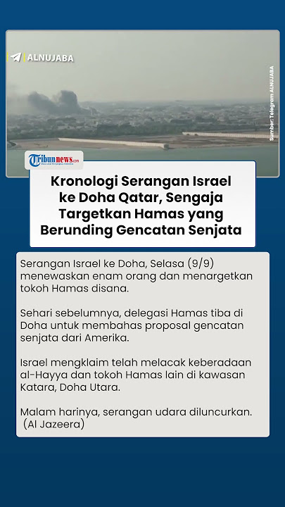 Kronologi Serangan Israel ke Doha Qatar, Sengaja Targetkan Hamas yang Rundingkan Gencatan Senjata