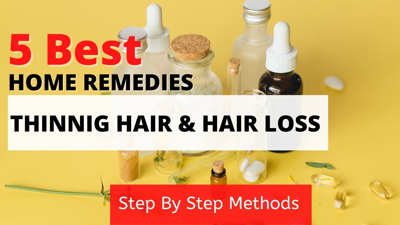 5 Best Home Remedies For Thinning Hair And Hair Loss Get Rid of
