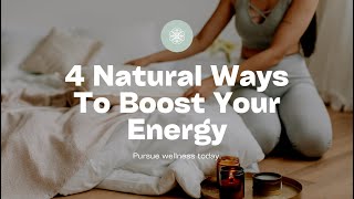 Energize Your Life: 4 Natural Ways to Boost Energy