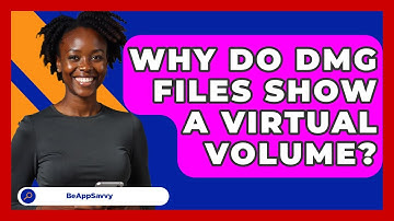 Why Do DMG Files Show A Virtual Volume? - Be App Savvy