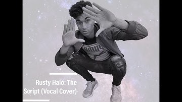 Rusty Halo: The Script (Vocal Cover)