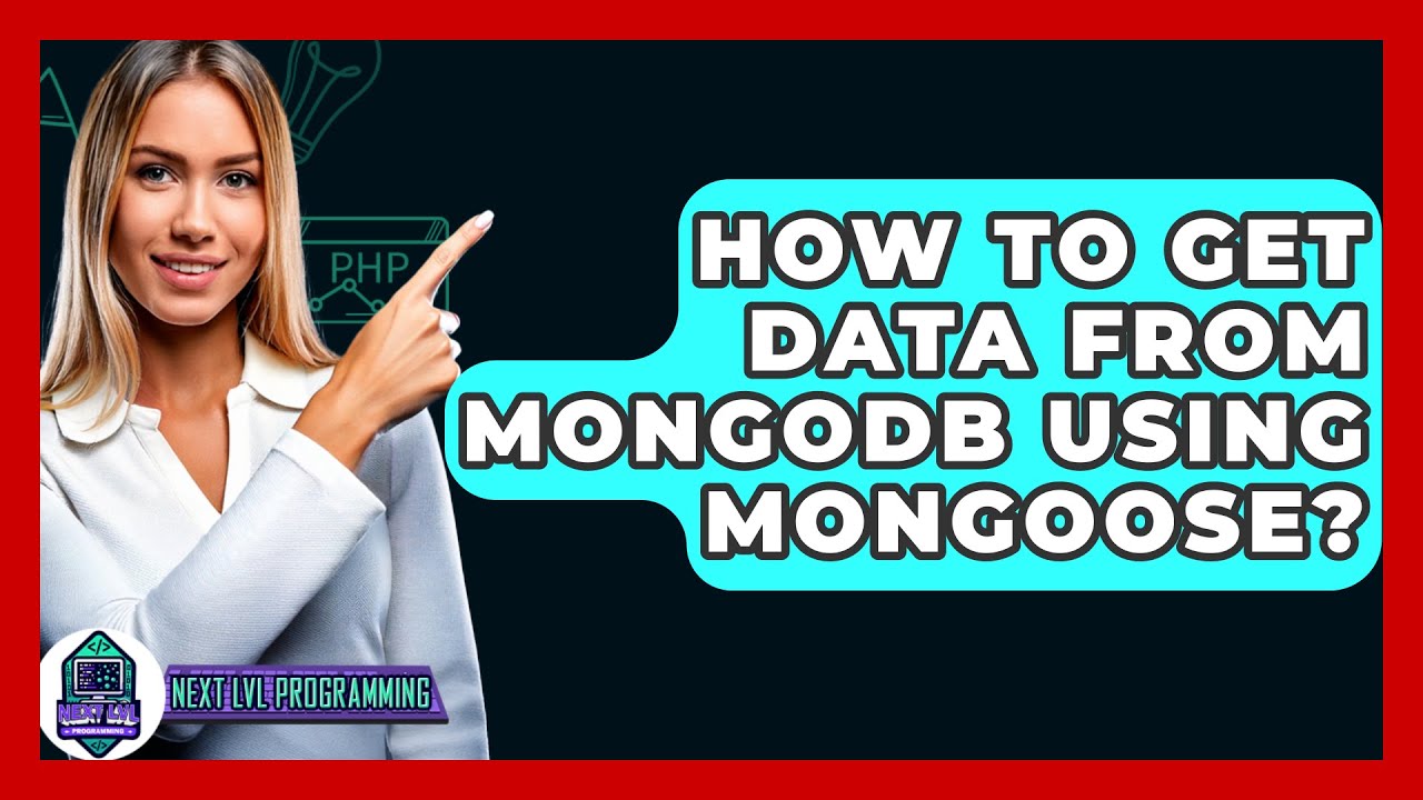 How To Get Data From MongoDB Using Mongoose? - Next LVL Programming