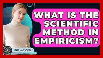What Is The Scientific Method In Empiricism? - Learn About Atheism