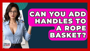 Can You Add Handles To A Rope Basket? - Ultimate Life Hacks