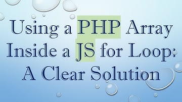 Using a PHP Array Inside a JS for Loop: A Clear Solution