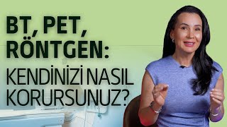 Bt, Pet, Röntgen Kendinizi Nasıl Korursunuz? I Dr. Nilüfer Yıldırım