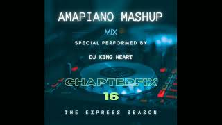 Dj King Heart ChapterFix 16 Amapiano Mashup Mix 2024