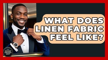 What Does Linen Fabric Feel Like? - The Sharp Dressed Gent
