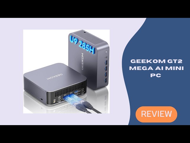 GEEKOM GT2 Mega AI Mini PC Review – Ultra 9 Power, Arc 140T