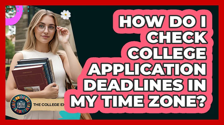 How Do I Check College Application Deadlines In My Time Zone?
