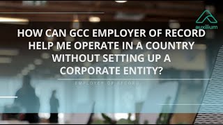 How can GCC employer of record help me operate in a country without setting up a corporate entity?