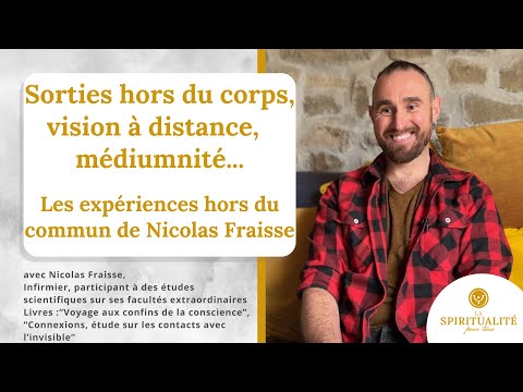 Sorties hors du corps, vision à distance ... les expériences hors du commun de Nicolas Fraisse