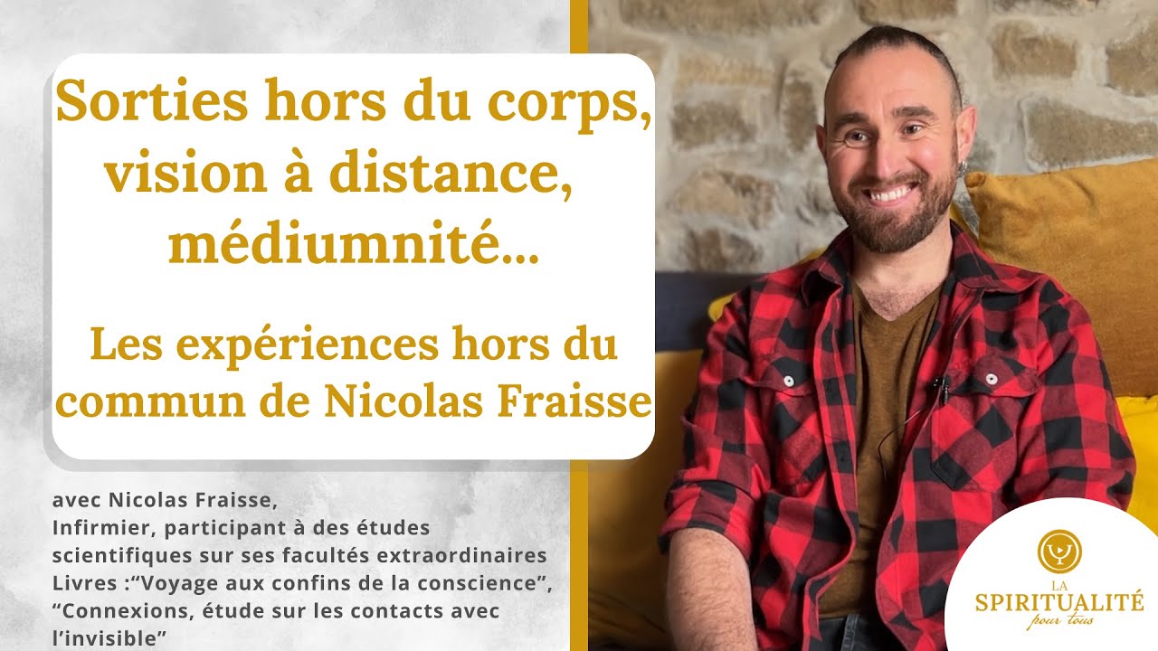Sorties hors du corps, vision à distance ... les expériences hors du commun de Nicolas Fraisse