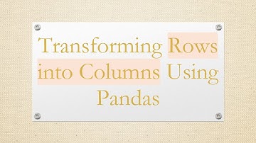 Transforming Rows into Columns Using Pandas