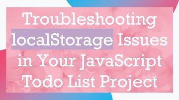 Troubleshooting localStorage Issues in Your JavaScript Todo List Project